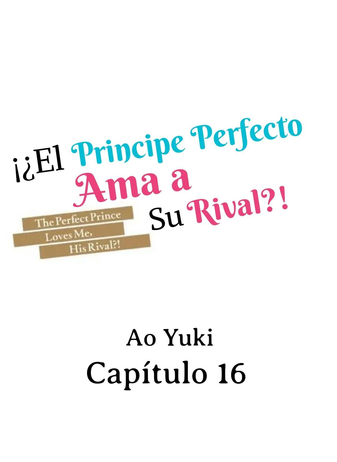 ¡¿El príncipe perfecto ama a su rival?! - Capítulo 16 manhwa